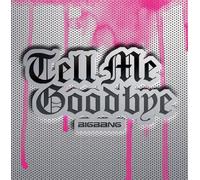 Bigbang - Tell Me Goodbye [Import]