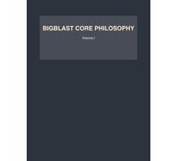 BigBlast Core Philosophy Volume I: The Ten Things That Matter Most