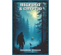 Bigfoot and Cryptid Crossword Puzzles: Crossword Puzzles about Bigfoot, Loch Ness Monster, Mothman, Chupacabra, Yeti and More | 6x9 inches, 120 pages, ... for Cryptid Lovers & Mystery Enthusiasts