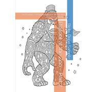 Bigfoot at the Zoo - Part 2: 60 Playful Zentangle Patterns of Sneaky Zoo Shenanigans