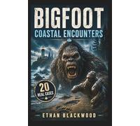 BIGFOOT - Coastal Encounters: True Reports of Terrifying Cryptids from the Pacific