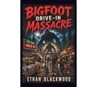 BIGFOOT - Drive-In Massacre: A Terrifying Appalachian Woods Encounter