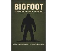 BIGFOOT FIELD RESEARCH JOURNAL: TRACKS • MEASUREMENTS • SIGHTINGS • AUDIO NOTES