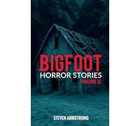 Bigfoot Horror Stories: Volume 12