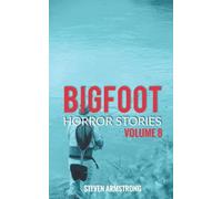 Bigfoot Horror Stories: Volume 8