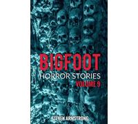 Bigfoot Horror Stories: Volume 9