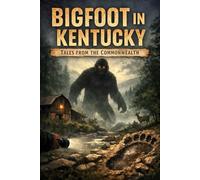 Bigfoot in Kentucky: Tales from the Commonwealth