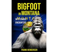Bigfoot In Montana: Mysterious Encounters (Bigfoot Encounters From Around The World)