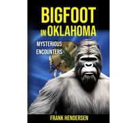 Bigfoot In Oklahoma: Mysterious Encounters (Bigfoot Encounters From Around The World)