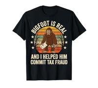 Bigfoot is Real and I Helped Him Commit Tax Fraud Sasquatch T-Shirt