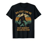 Bigfoot m'a vu mais Personne ne Le croit T-Shirt