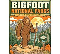 Bigfoot National Parks: A Bold & Easy Coloring Book of Sasquatch Adventures Through Forests, Mountains & Wild Lands - 40 Large Designs for Adults, Teens & Seniors