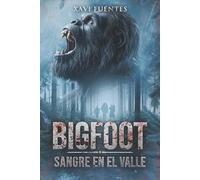 BIGFOOT: Sangre en el valle. Thriller pulp de terror y supervivencia en los Pirineos (Libro 3. Saga Sangre y niebla)