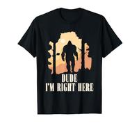 Bigfoot Sasquatch Dude Im Right Here Cryptid Forest Humour T-Shirt Graphique avec Valeur