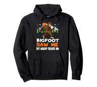 Bigfoot Saw Me But Nobody Believes Him Funny Sasquatch Sweat à Capuche