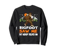 Bigfoot Saw Me But Nobody Believes Him Funny Sasquatch Sweatshirt