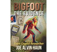 BIGFOOT The Evidence: North America's Most Controversial Creature: The Science of Footprints, Audio Recordings, and DNA That Defy Explanation in North American Forests