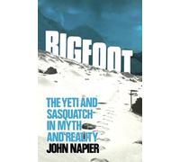 Bigfoot: The Yeti and Sasquatch in Myth and Reality