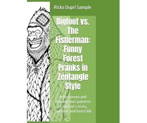 Bigfoot vs. The Fisherman: Funny Forest Pranks in Zentangle Style: 41 humorous and relaxing river patterns of Bigfoot’s tricks, laughter, and forest life