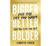 Bigger, Better, Bolder | Jennifer Cohen Jennifer Cohen (Auteur)