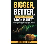 Bigger, Better, Higher Returns In The Stock Market: The Renegade Investor’s Playbook for Outsized Gains and Unshakable Wealth
