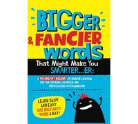 Bigger & Fancier Words That Might Make You Smarter…er: A VOCABULARY BUILDER of Erudite Locution for the Aspiring Logophile and Perspicacious Prattlemeister