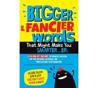 Bigger & Fancier Words That Might Make You Smarter…er: A VOCABULARY BUILDER of Erudite Locution for the Aspiring Logophile and Perspicacious Prattlemeister