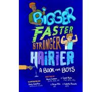 Bigger, Faster, Stronger, Hairier: A Book for Boys
