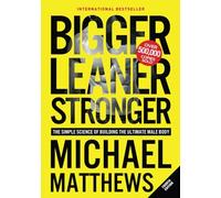 Bigger Leaner Stronger: The Simple Science of Building the Ultimate Male Body