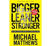 Bigger Leaner Stronger: The Simple Science of Building the Ultimate Male Body