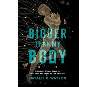Bigger than My Body: A Mother's Memoir About the Love, Loss, and Legacy of Two Rare Boys