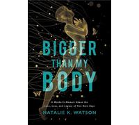 Bigger than My Body A Mother's Memoir About the Love, Loss, and Legacy of Two Rare Boys - Natalie K. Watson - Lioncrest Publishing - ebook (ePub) - Livre