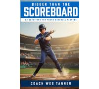 Bigger Than the Scoreboard: Short Devotions for Young Baseball Players: A 52-Week Sports Bible Devotional for Christian Athletes to Build Mental Toughness, Faith, and Identity in Christ