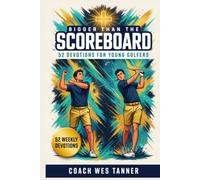Bigger Than the Scoreboard: Short Devotions for Young Golfers: A 52-Week Sports Bible Devotional for Christian Athletes to Build Mental Toughness, Faith, and Identity in Christ
