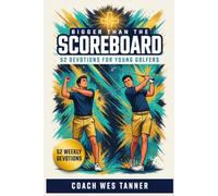 Bigger Than the Scoreboard: Short Devotions for Young Golfers: A 52-Week Sports Bible Devotional for Christian Athletes to Build Mental Toughness, Faith, and Identity in Christ