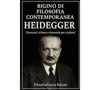 Bigino di Filosofia Contemporanea-Martin Heidegger: Riassunti, schemi e domande per studenti