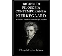 Bigino di Filosofia contemporanea - Søren Kierkegaard: Riassunti, schemi e domande per studenti