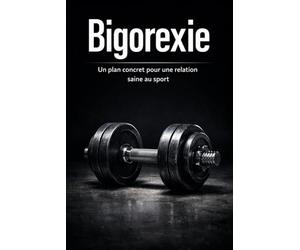 Bigorexie: Un plan concret pour une relation saine au sport