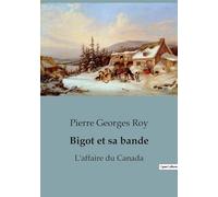 Bigot et sa bande: Une exploration des intrigues et des personnages de l'Affaire du Canada au XVIIIe siècle