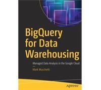 BigQuery for Data Warehousing: Managed Data Analysis in the Google Cloud