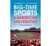 BigTime Sports in American Universities by Clotfelter & Charles T. Duke University & North Carolina Charles T Clotfelter (Auteur)