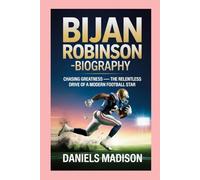 BIJAN ROBINSON-BIOGRAPHY: CHASING GREATNESS - THE RELENTLESS DRIVE OF A MODERN FOOTBALL STAR