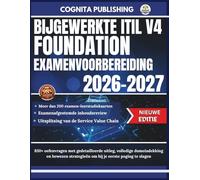 BIJGEWERKTE ITIL V4 FOUNDATION EXAMENVOORBEREIDING 2026-2027: 850+ oefenvragen met gedetailleerde uitleg, volledige domeindekking en bewezen strategieën om bij je eerste poging te slagen