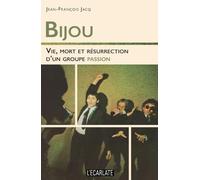 Bijou : Vie, mort et résurrection d'un groupe passion