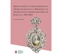 Bijoux anciens: un álbum inédito de dibujos de joyas en la Biblioteca de Archeologia e Storia dell'Arte de Roma (ca. 1680-1820)