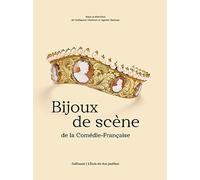 Bijoux de scène de la Comédie-Française Collectif (Auteur), Agathe Sanjuan (Editeur du volume), Guillaume Glorieux (Editeur du volume)