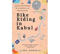 Bike Riding in Kabul: The Global Adventures of a Foreign Aid Practitioner