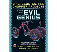Bike, Scooter, and Chopper Projects for the Evil Genius