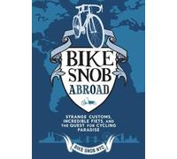 Bike Snob Abroad: Strange Customs, Incredible Fiets, and the Quest for Cycling Paradise