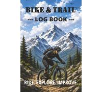 Bike & Trail Log Book: Ride. Explore. Improve your adventures. Great gift for the biking enthusiast | 6x9 size with 120 pages to track your progress.